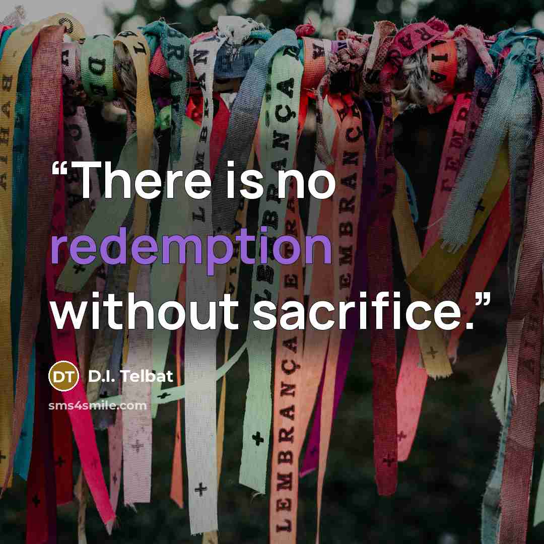 “There is no redemption without sacrifice.” quote by D.I. Telbat