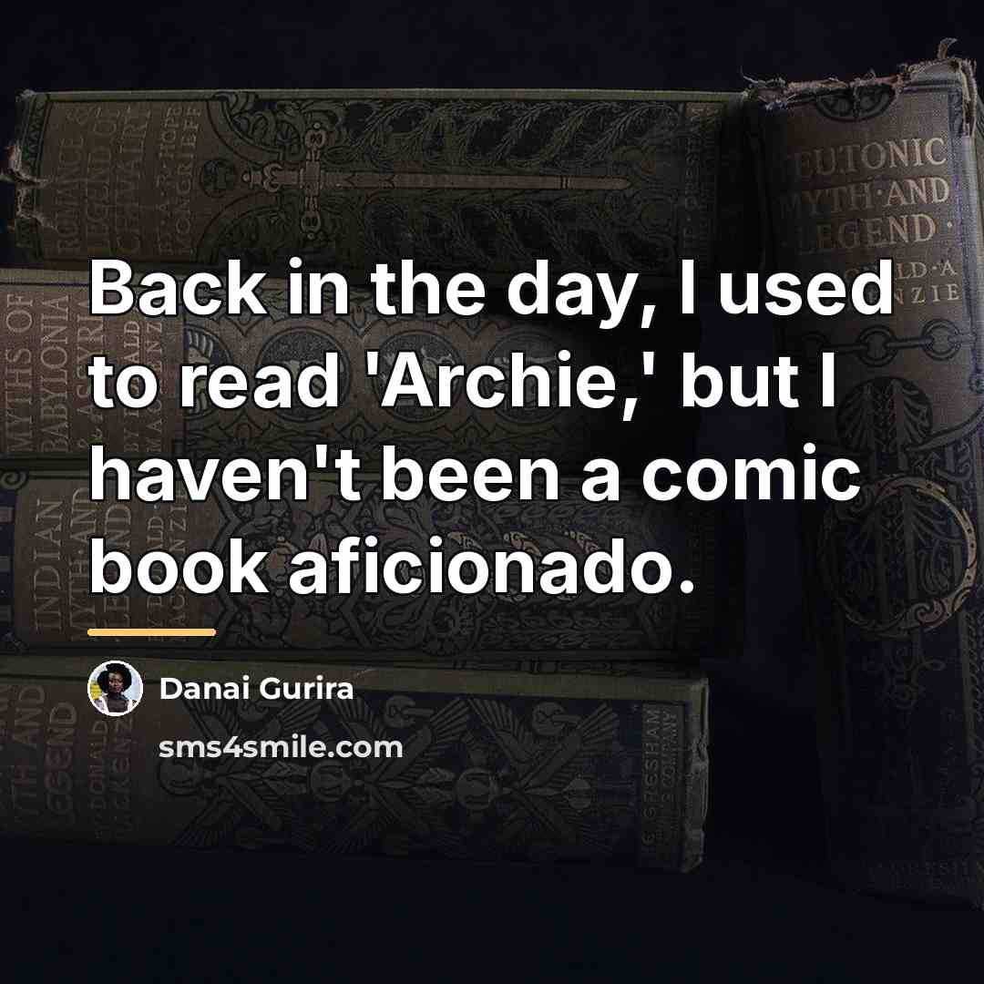 “Back in the day, I used to read 'Archie,' but…” quote by Danai Gurira