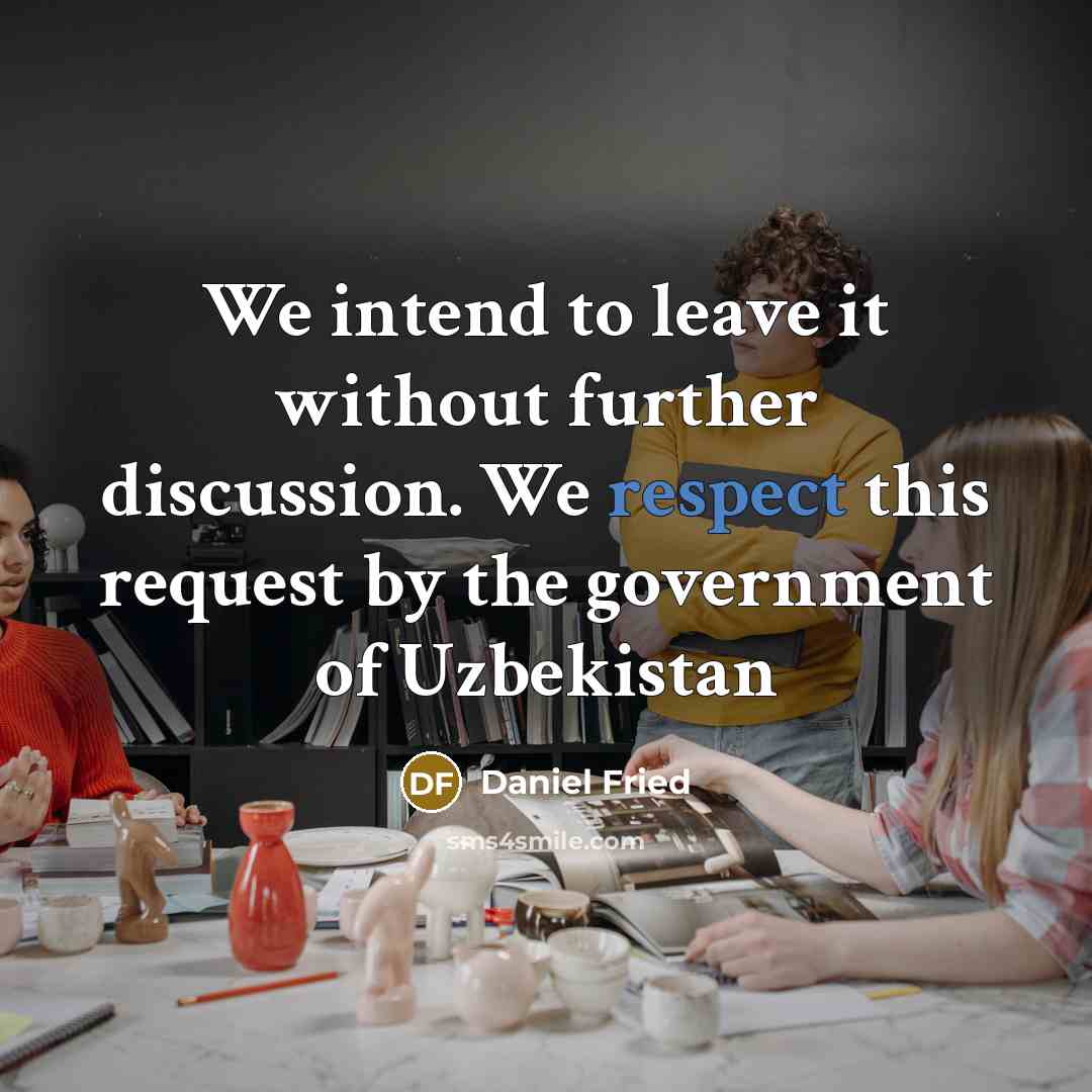 “We intend to leave it without further discussion. We respect…” quote by Daniel Fried