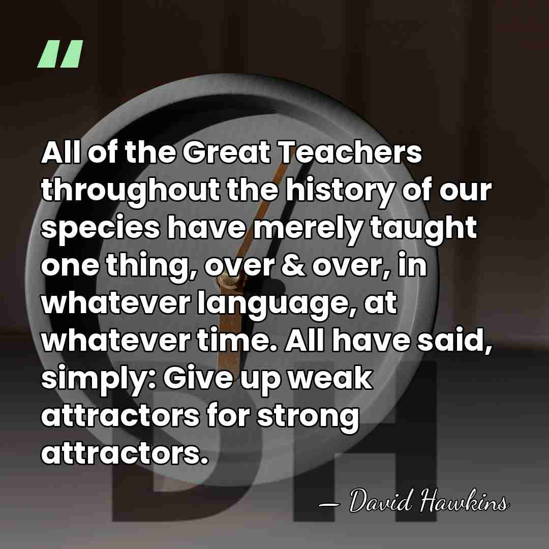 All of the Great Teachers throughout the history of our species have&hellip; - David Hawkins