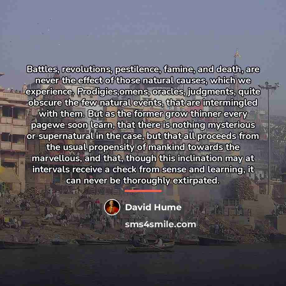 “Battles, revolutions, pestilence, famine, and death, are never the effect…” quote by David Hume