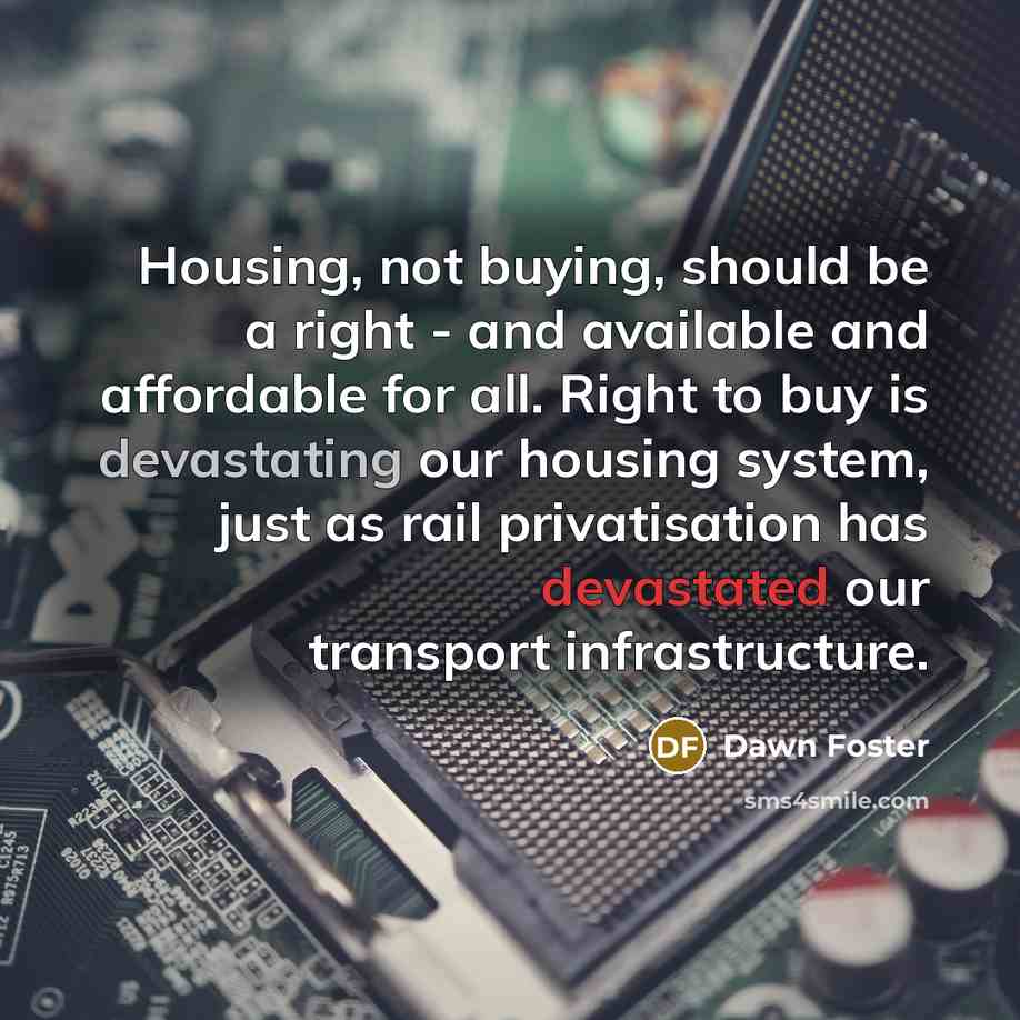 “Housing, not buying, should be a right - and available…” quote by Dawn Foster