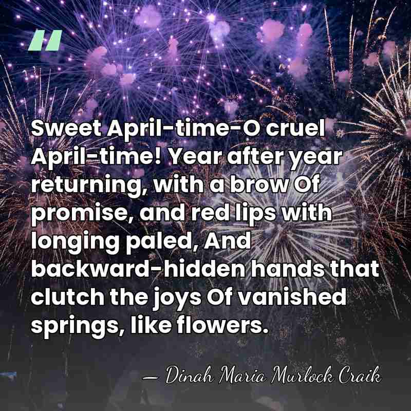 Sweet April-time-O cruel April-time! Year after year returning, with a brow Of&hellip; - Dinah Maria Murlock Craik
