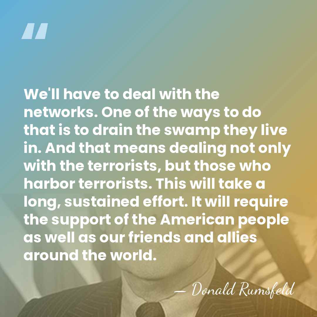 We'll have to deal with the networks. One of the ways to&hellip; - Donald Rumsfeld