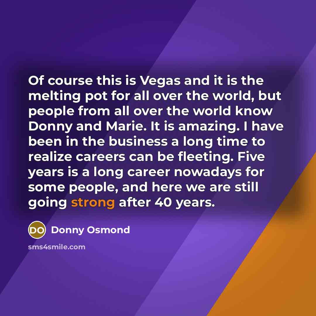 “Of course this is Vegas and it is the melting…” quote by Donny Osmond