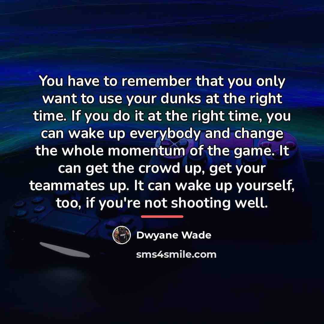 “You have to remember that you only want to use…” quote by Dwyane Wade