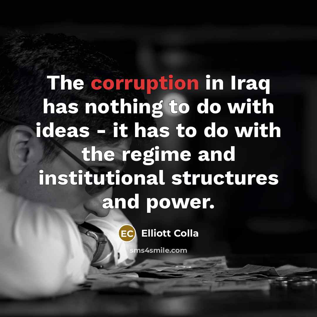 “The corruption in Iraq has nothing to do with ideas…” quote by Elliott Colla