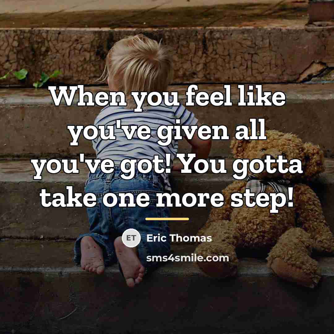 “When you feel like you've given all you've got! You…” quote by Eric Thomas