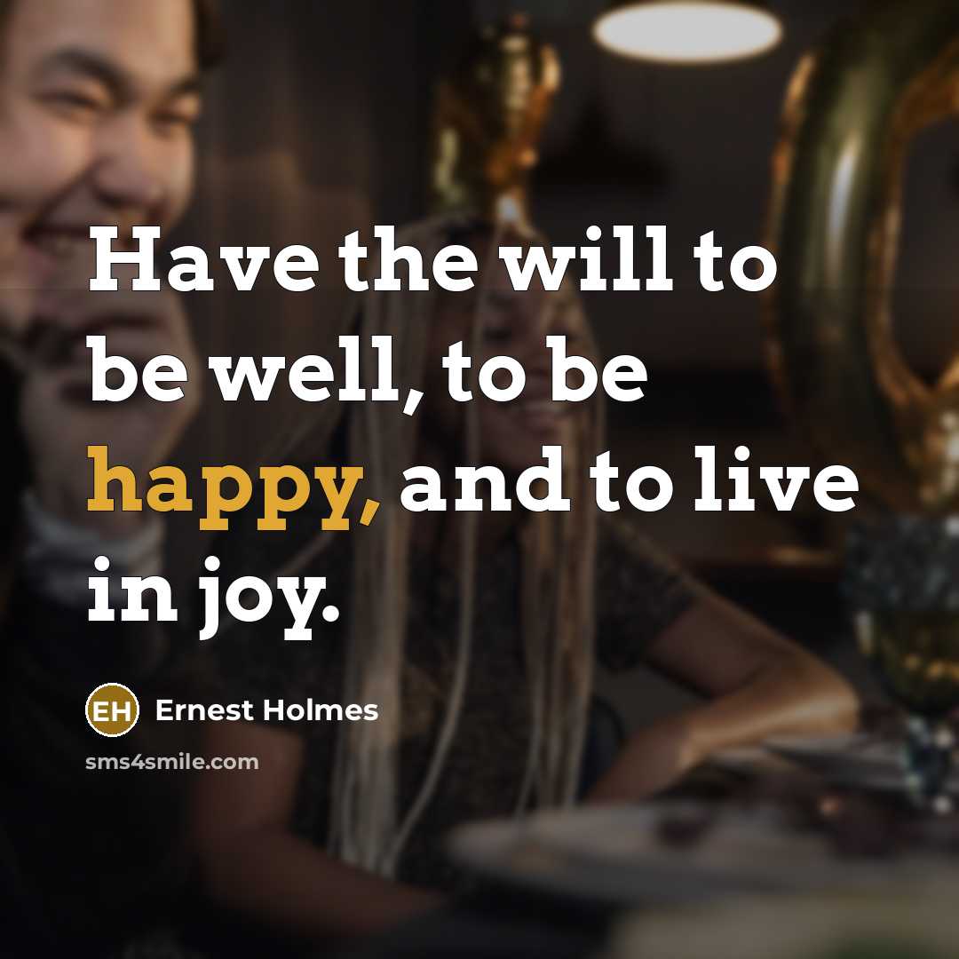 “Have the will to be well, to be happy, and…” quote by Ernest Holmes