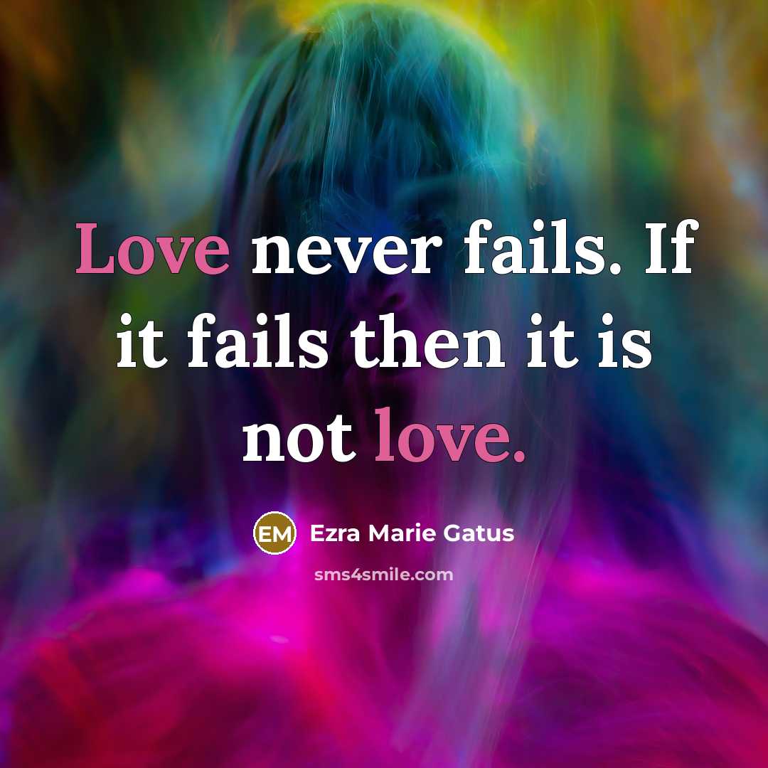 “Love never fails. If it fails then it is not…” quote by Ezra Marie Gatus