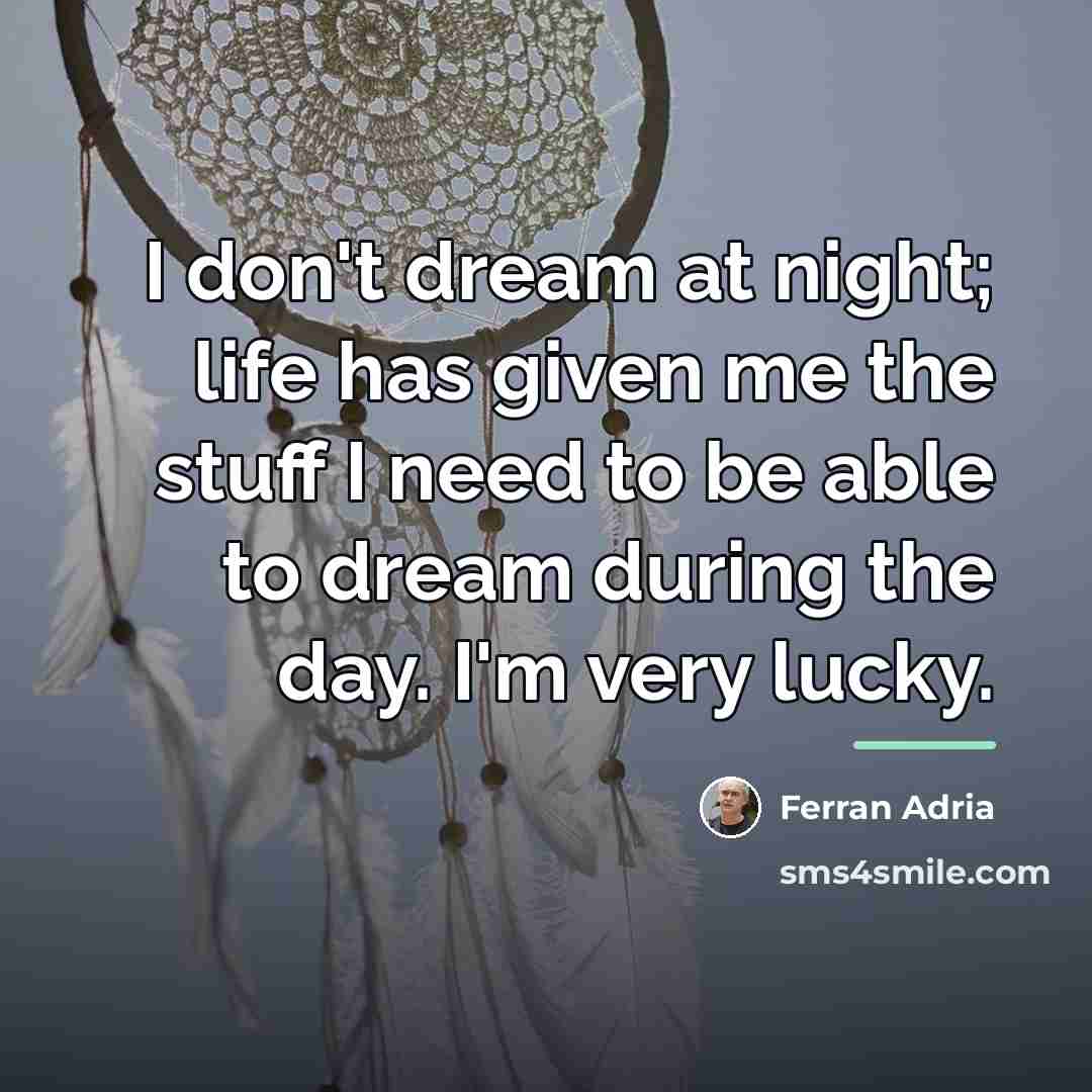 “I don't dream at night; life has given me the…” quote by Ferran Adria