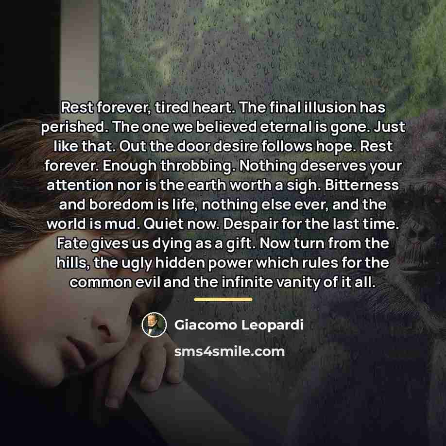 “Rest forever, tired heart. The final illusion has perished. The…” quote by Giacomo Leopardi