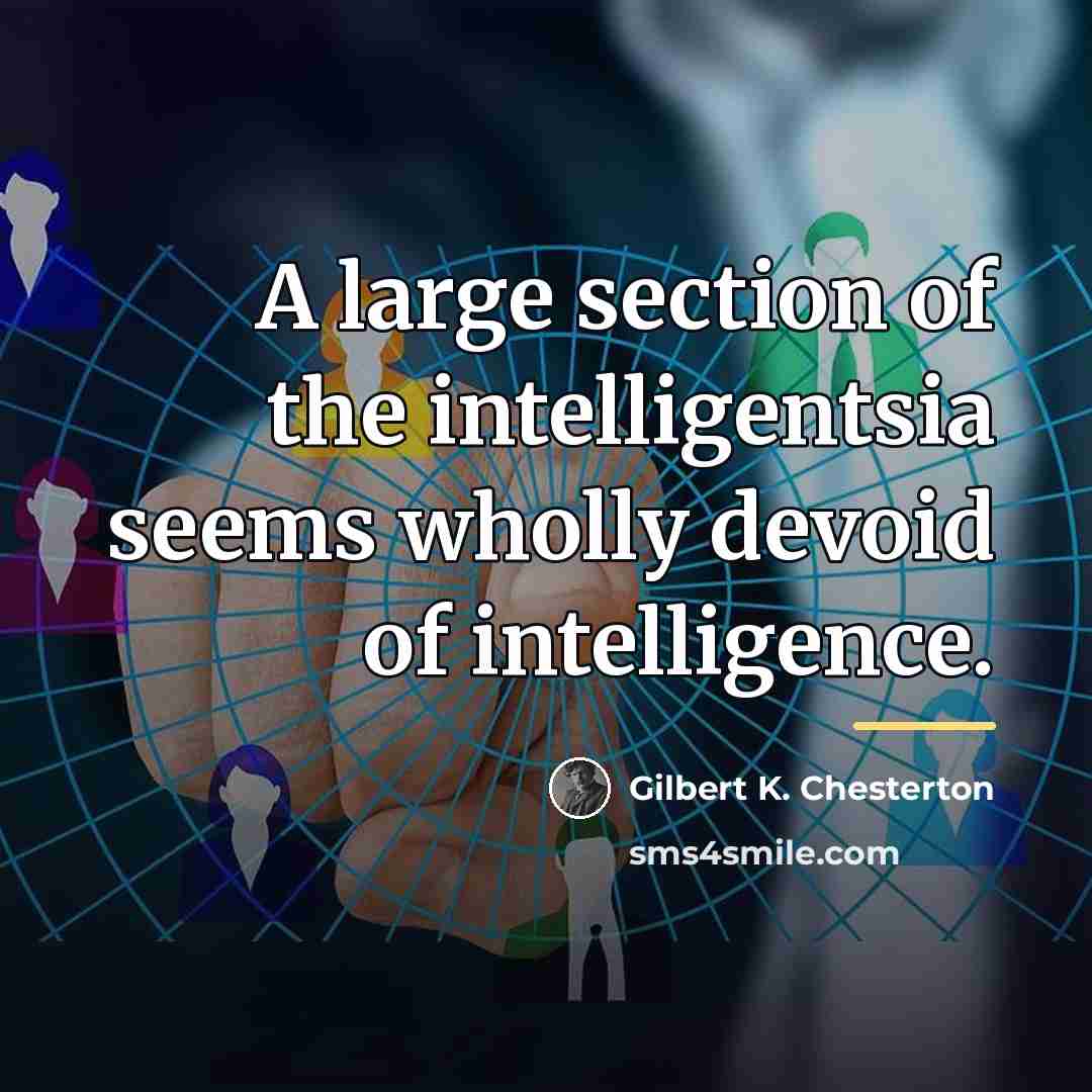 “A large section of the intelligentsia seems wholly devoid of…” quote by Gilbert K. Chesterton