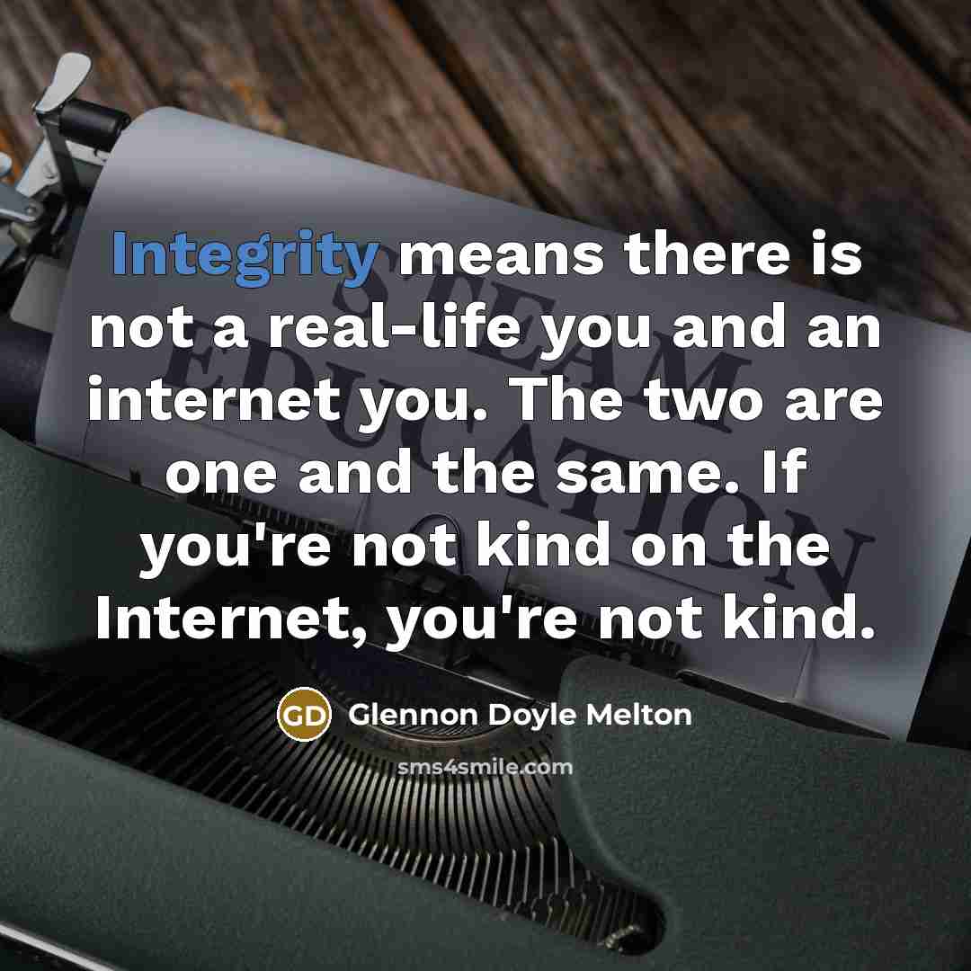 “Integrity means there is not a real-life you and an…” quote by Glennon Doyle Melton