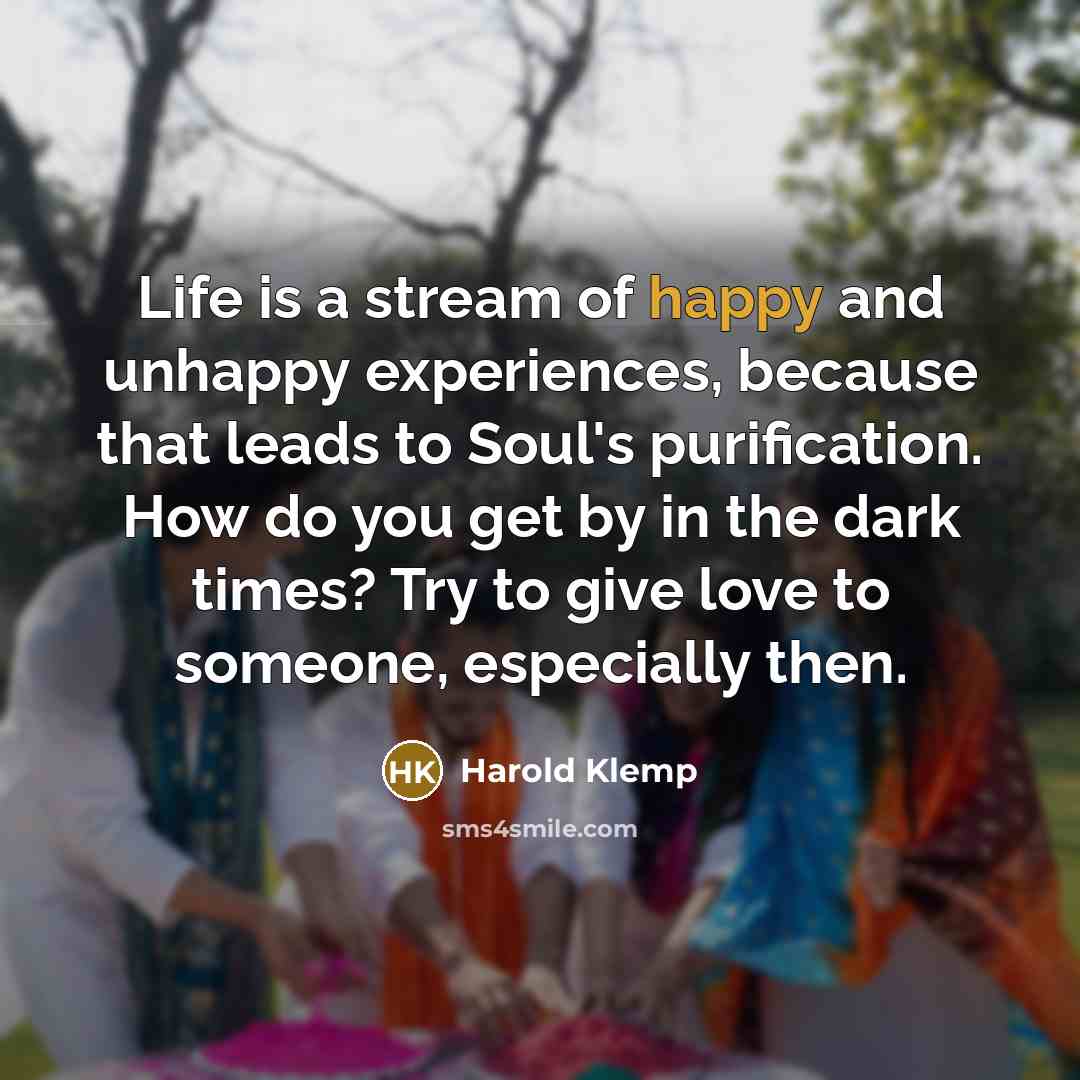 “Life is a stream of happy and unhappy experiences, because…” quote by Harold Klemp