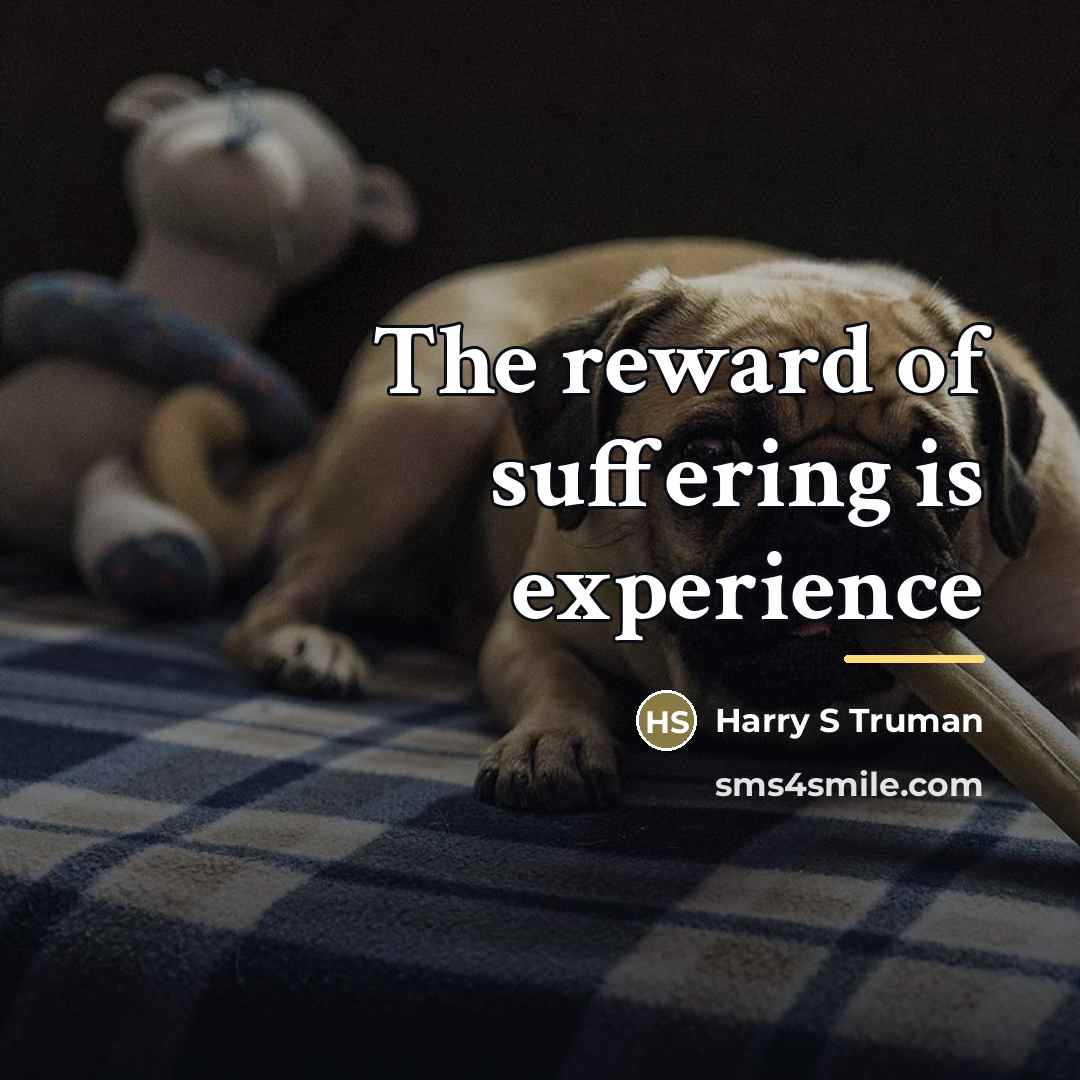 “The reward of suffering is experience…” quote by Harry S Truman