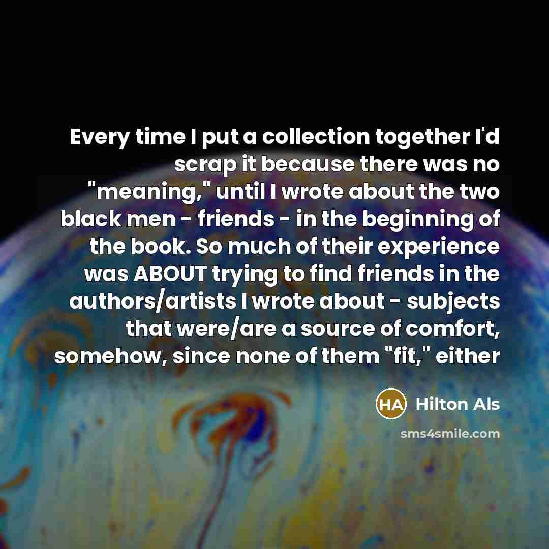 “Every time I put a collection together I'd scrap it…” quote by Hilton Als