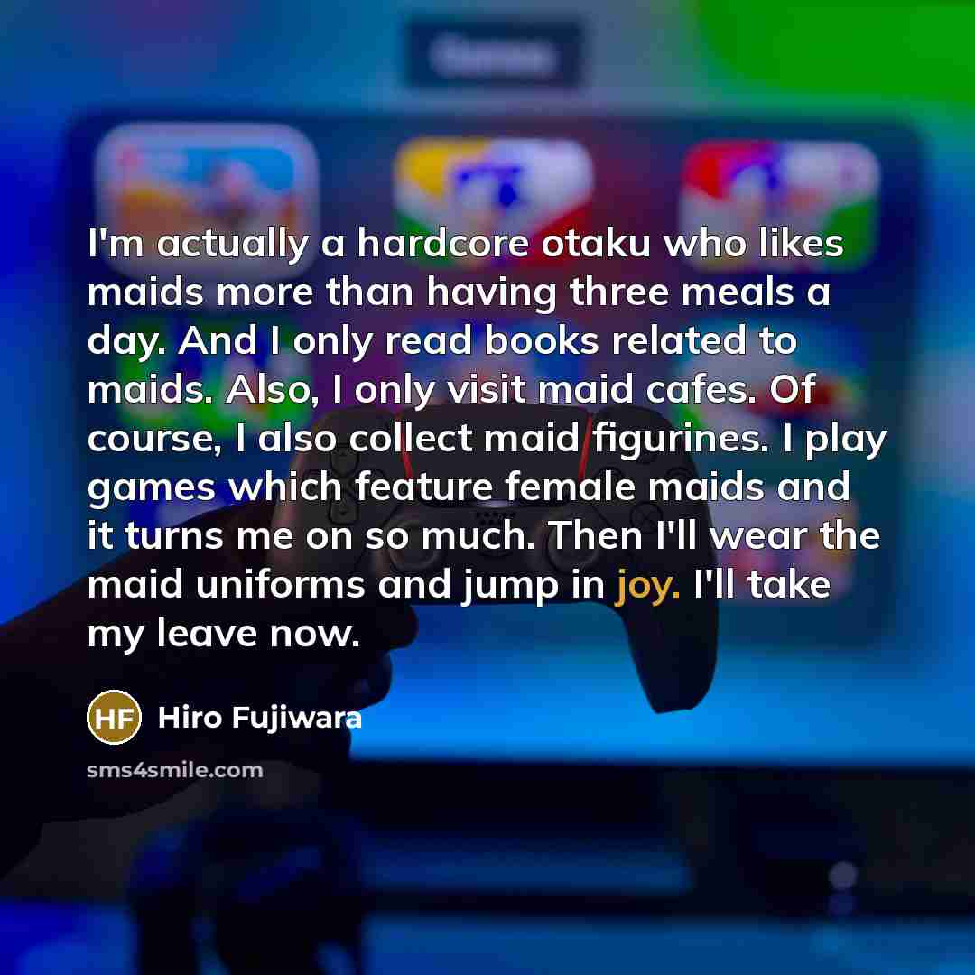 “I'm actually a hardcore otaku who likes maids more than…” quote by Hiro Fujiwara