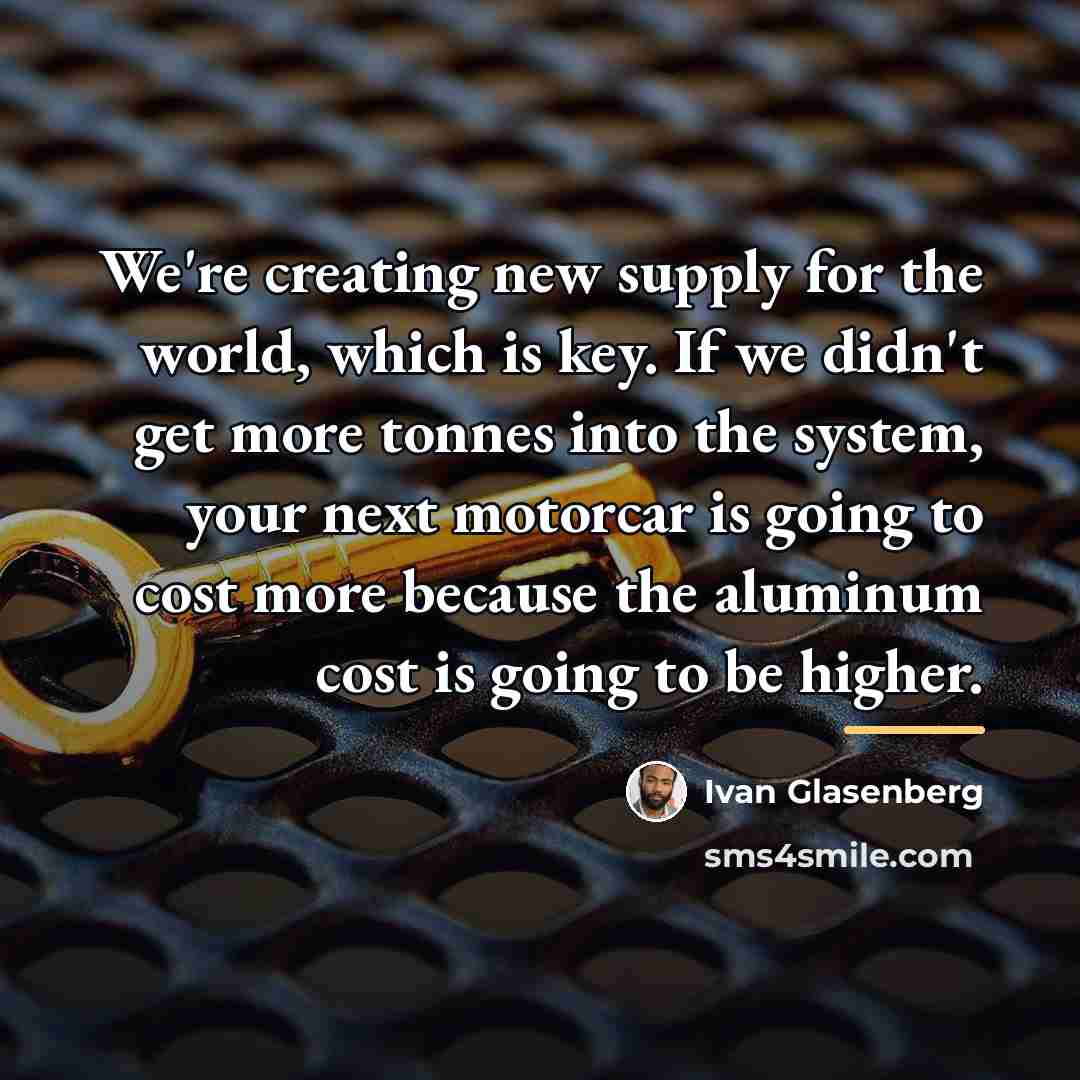 “We're creating new supply for the world, which is key.…” quote by Ivan Glasenberg