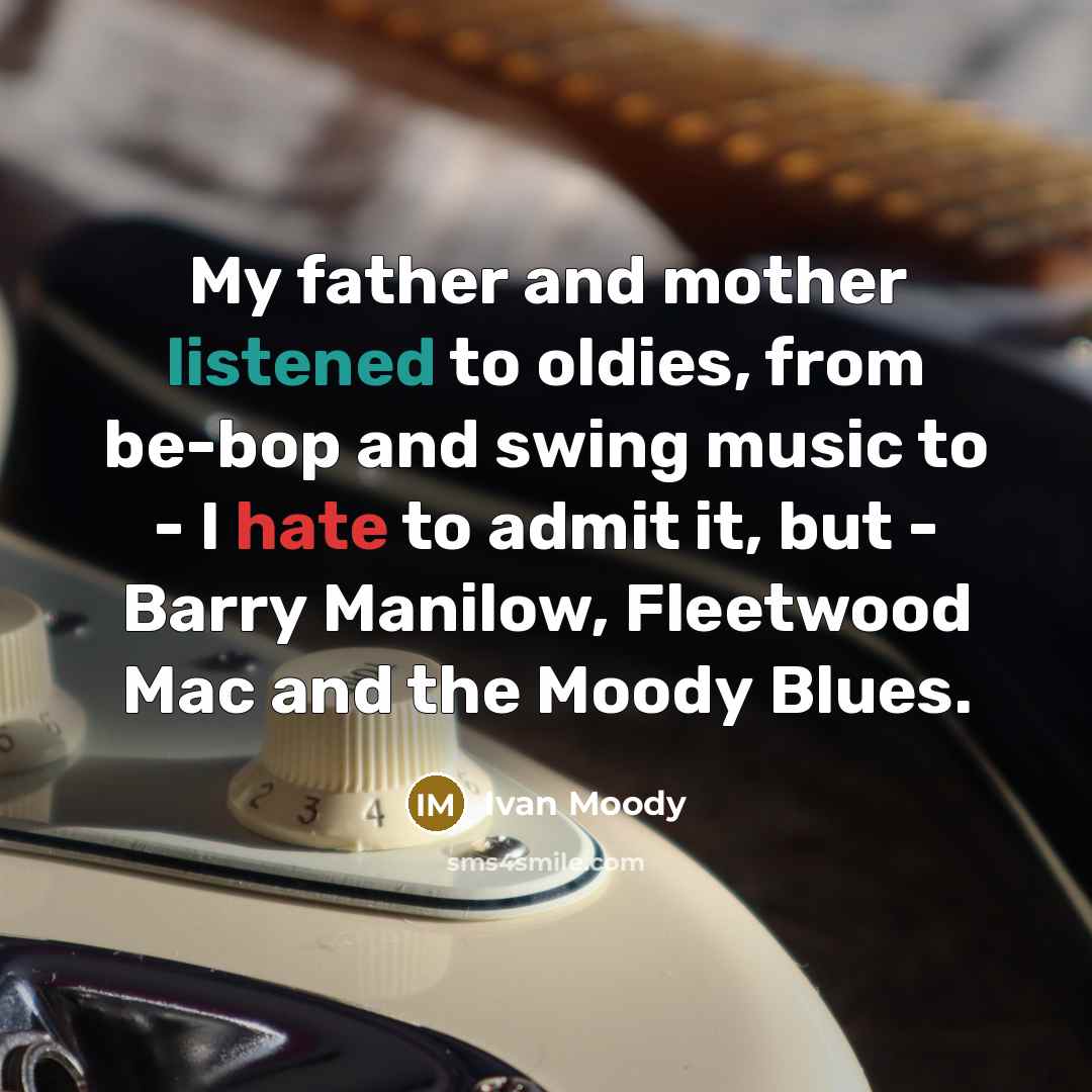 “My father and mother listened to oldies, from be-bop and…” quote by Ivan Moody
