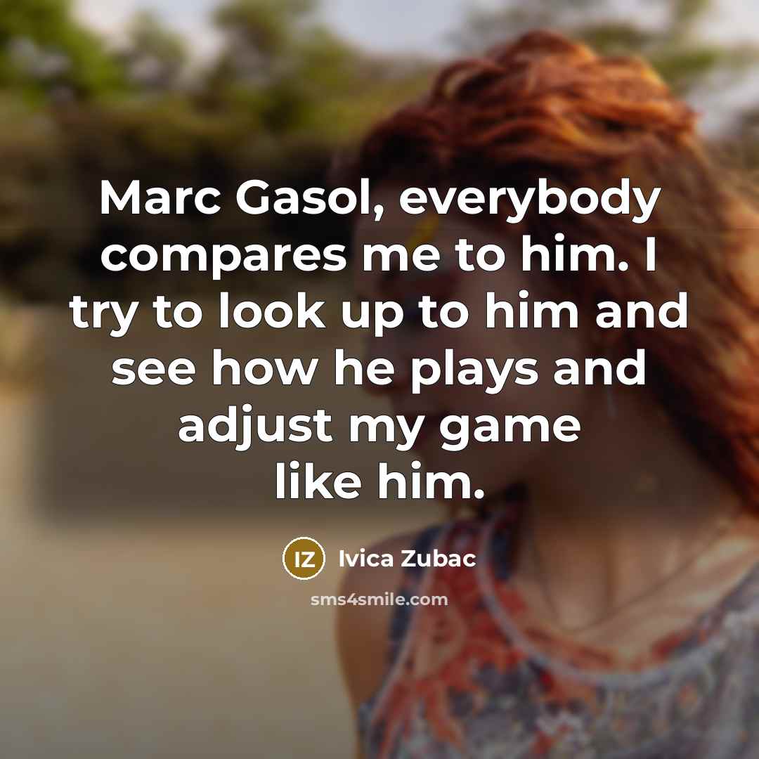 “Marc Gasol, everybody compares me to him. I try to…” quote by Ivica Zubac