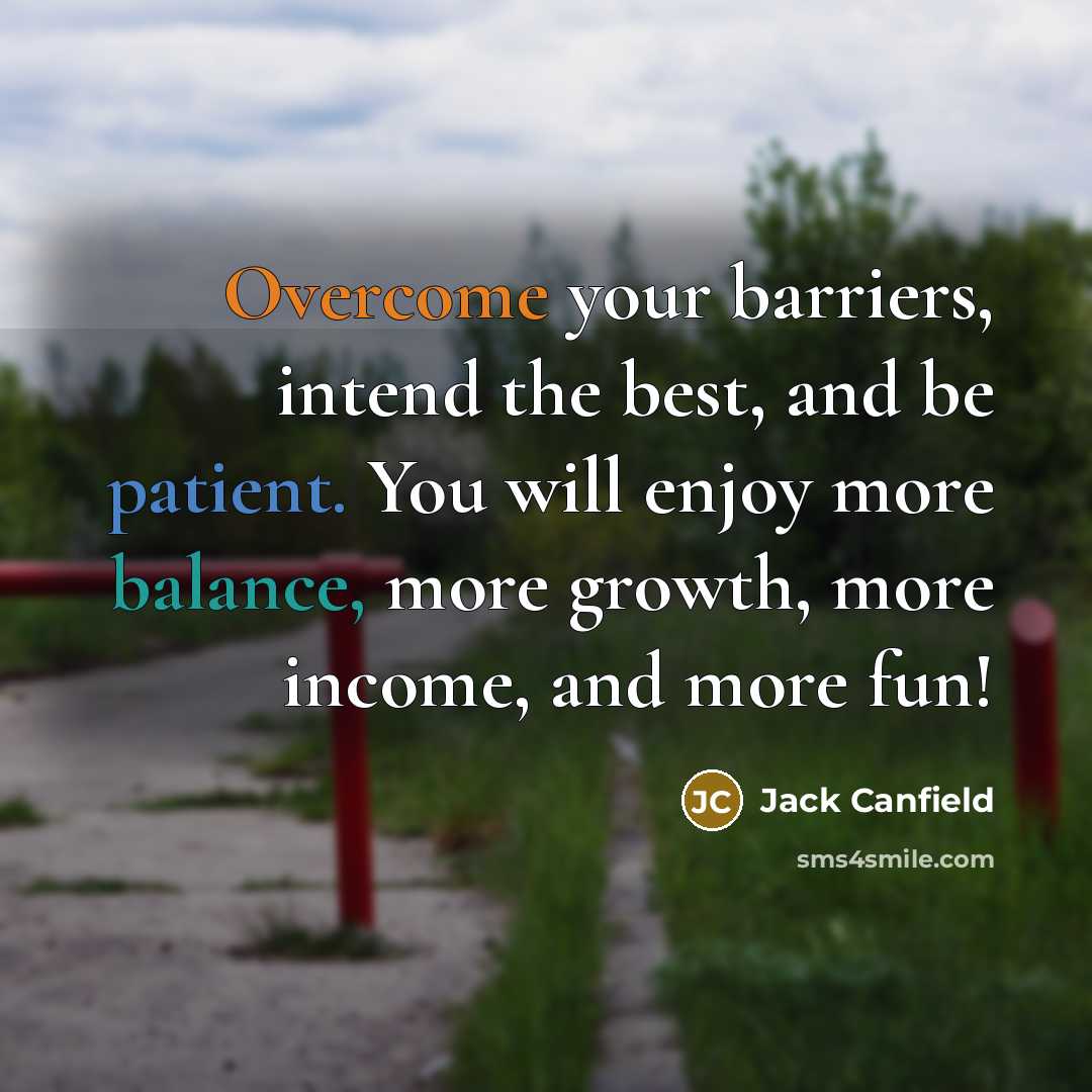 “Overcome your barriers, intend the best, and be patient. You…” quote by Jack Canfield