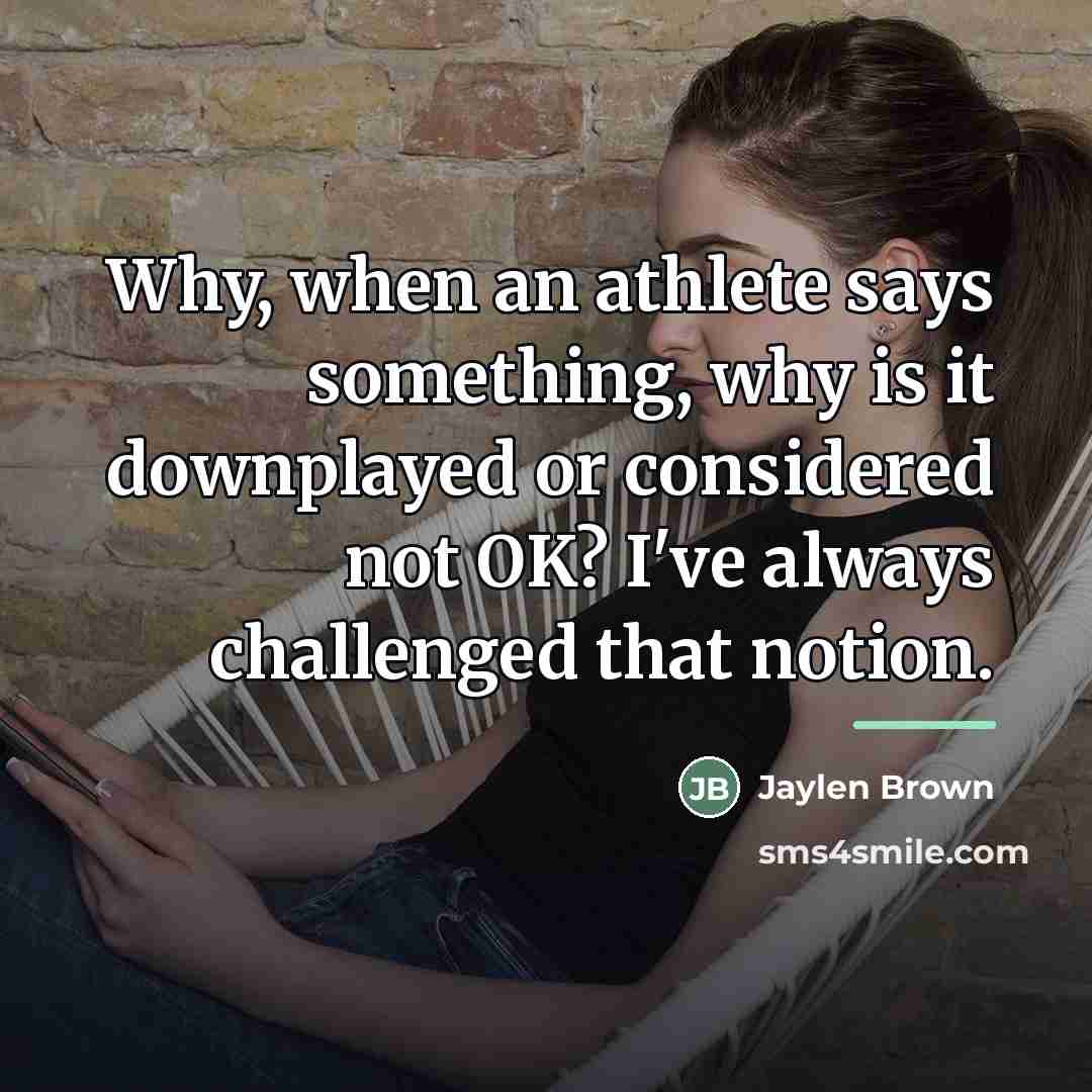 “Why, when an athlete says something, why is it downplayed…” quote by Jaylen Brown