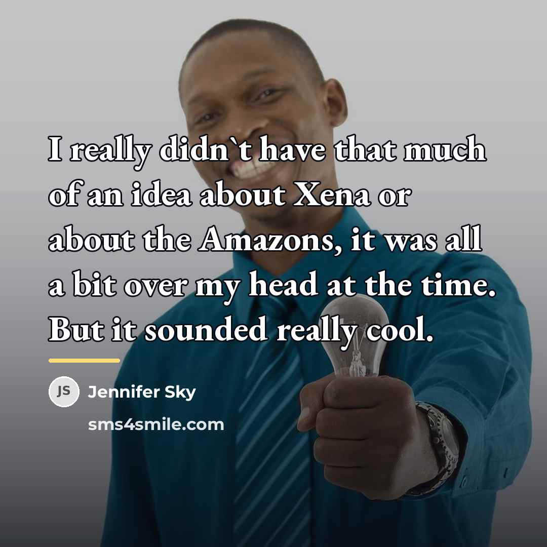 “I really didn`t have that much of an idea about…” quote by Jennifer Sky