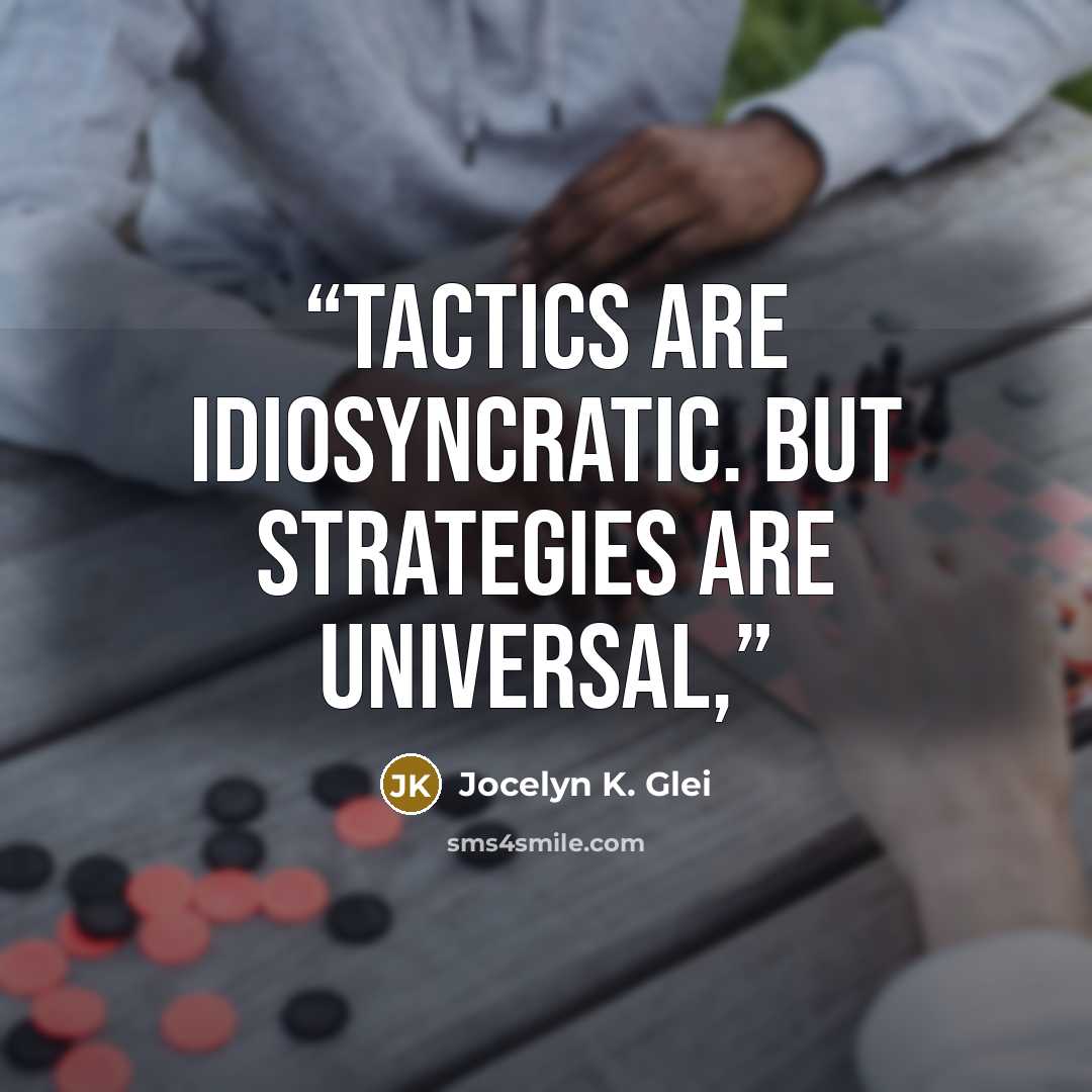 “Tactics are idiosyncratic. But strategies are universal,” quote by Jocelyn K. Glei