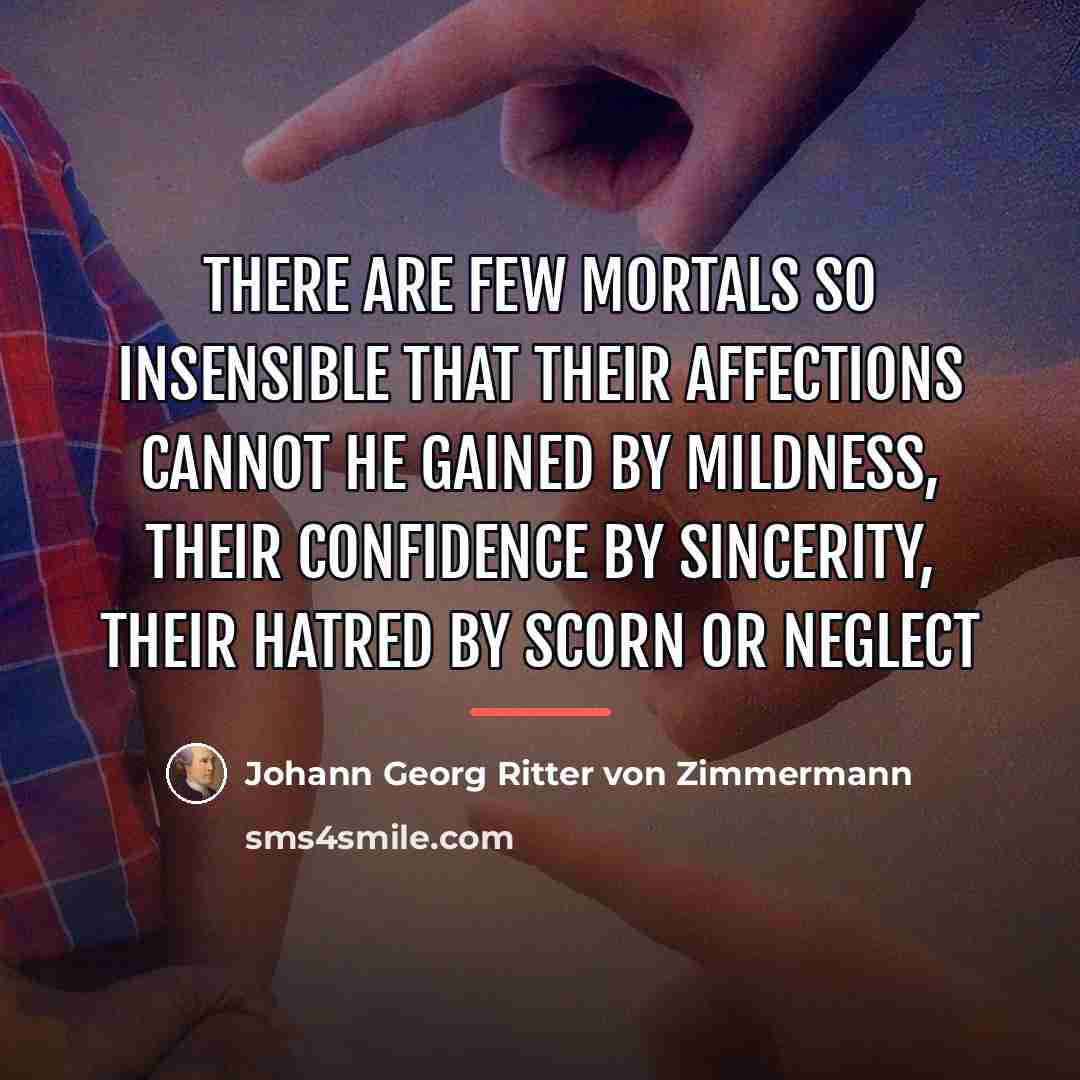 “There are few mortals so insensible that their affections cannot…” quote by Johann Georg Ritter von Zimmermann