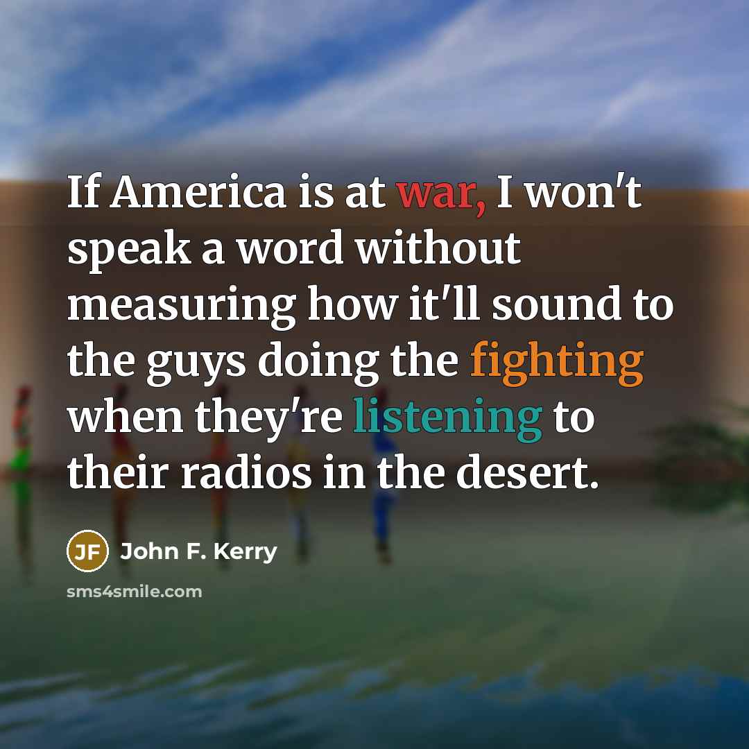 “If America is at war, I won't speak a word…” quote by John F. Kerry