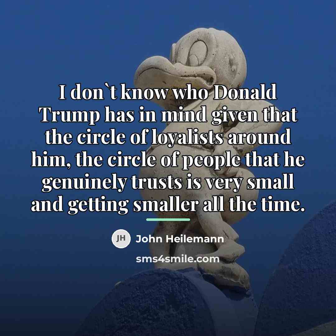 “I don`t know who Donald Trump has in mind given…” quote by John Heilemann