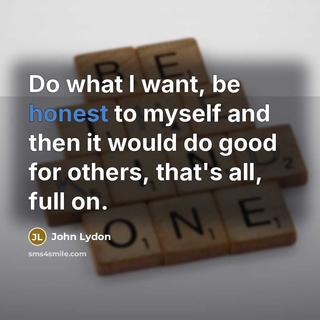 “Do what I want, be honest to myself and then…” quote by John Lydon