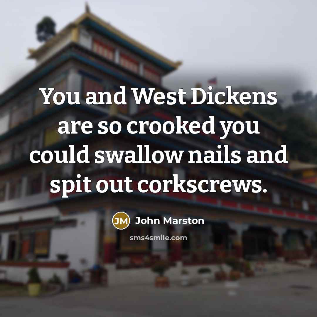 “You and West Dickens are so crooked you could swallow…” quote by John Marston