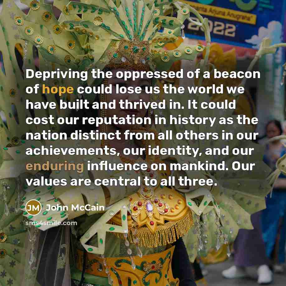 “Depriving the oppressed of a beacon of hope could lose…” quote by John McCain