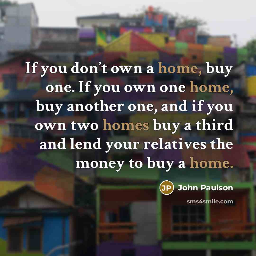 “If you don’t own a home, buy one. If you…” quote by John Paulson