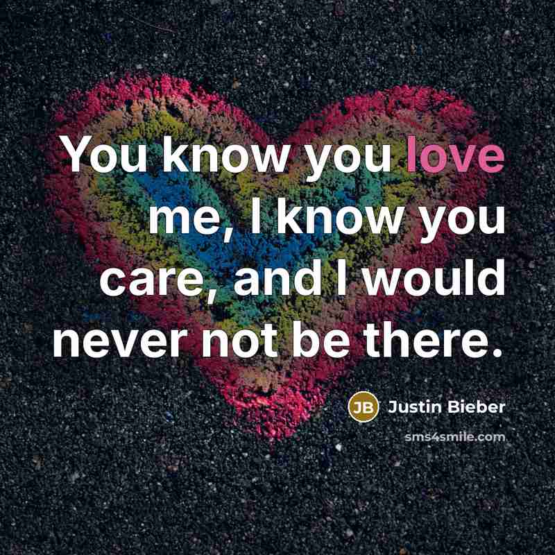 “You know you love me, I know you care, and…” quote by Justin Bieber