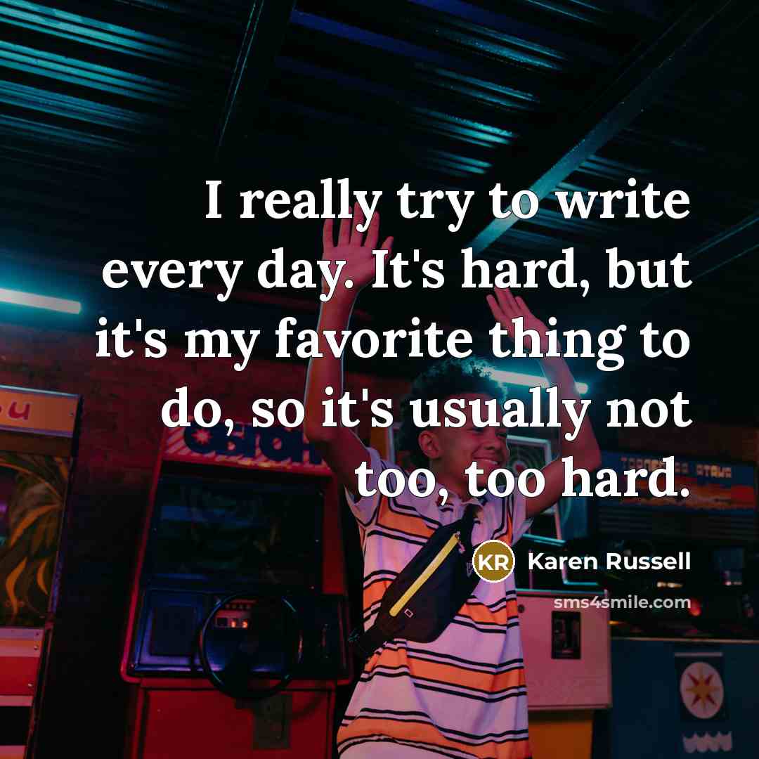 “I really try to write every day. It's hard, but…” quote by Karen Russell