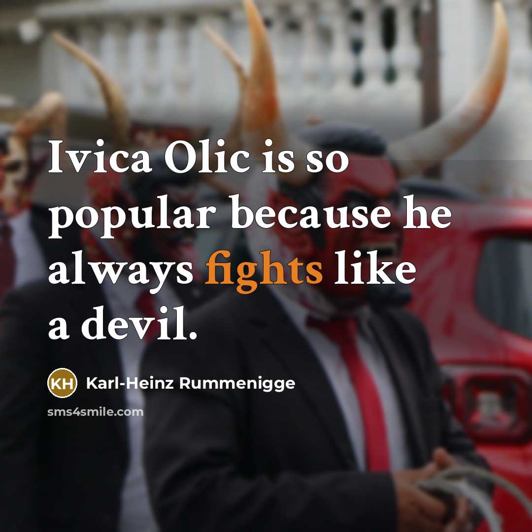 “Ivica Olic is so popular because he always fights like…” quote by Karl-Heinz Rummenigge