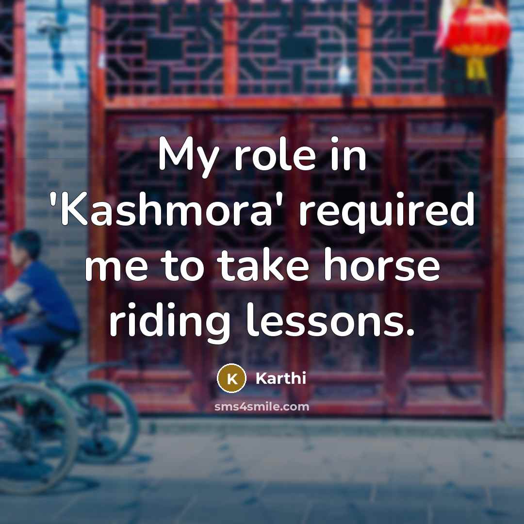 “My role in 'Kashmora' required me to take horse riding…” quote by Karthi