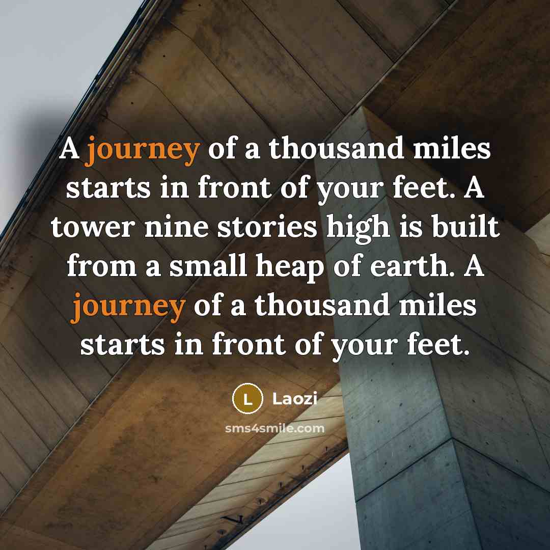 “A journey of a thousand miles starts in front of…” quote by Laozi