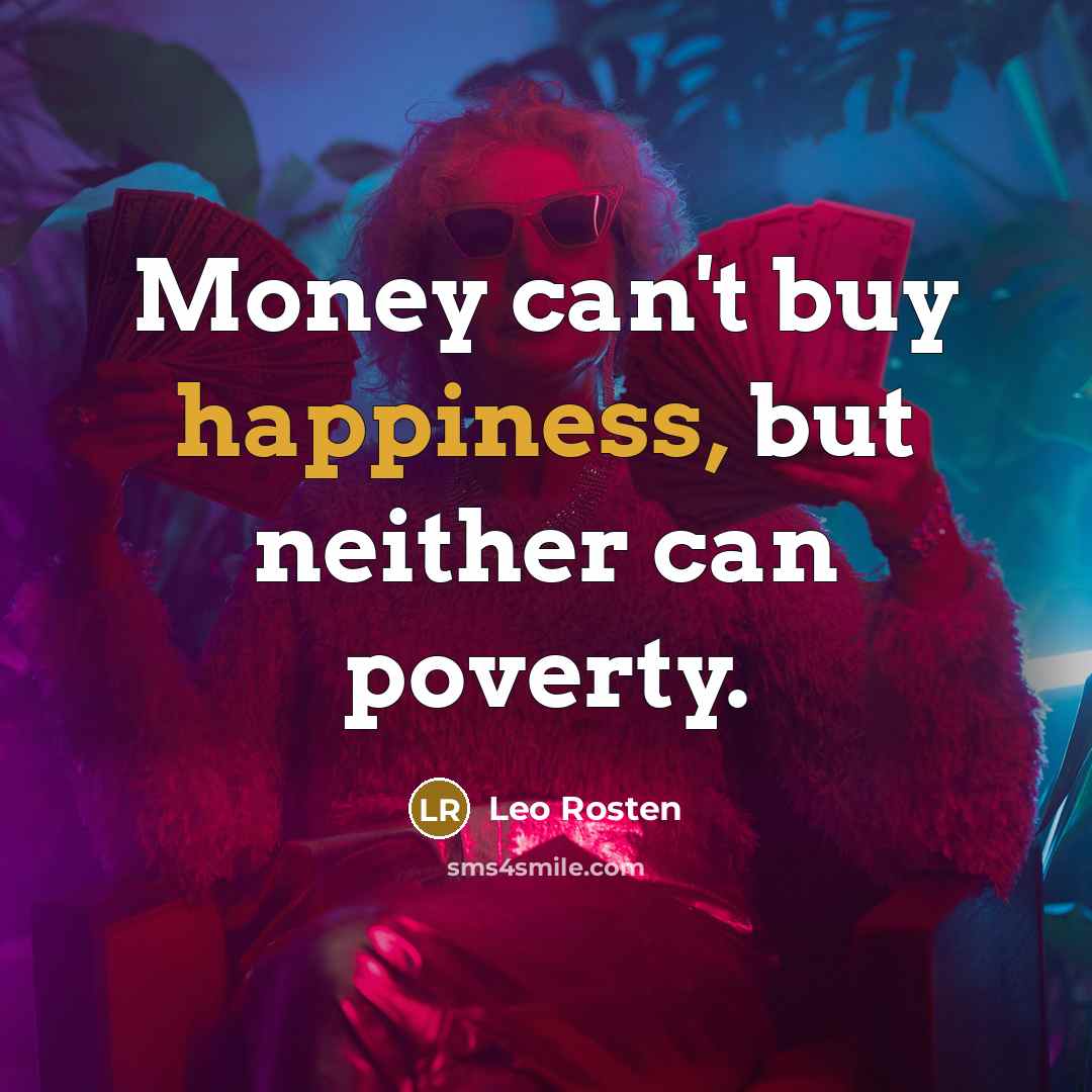 “Money can't buy happiness, but neither can poverty.…” quote by Leo Rosten