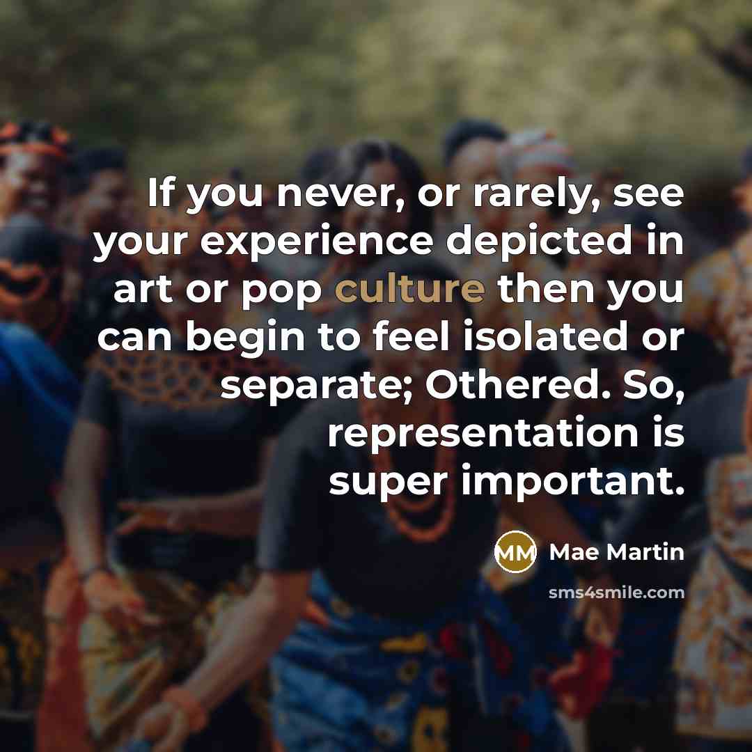 “If you never, or rarely, see your experience depicted in…” quote by Mae Martin