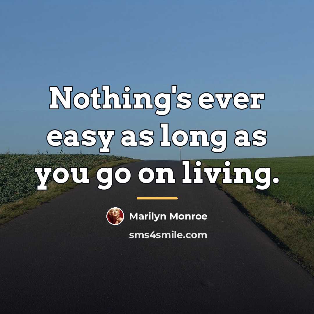 “Nothing's ever easy as long as you go on living.…” quote by Marilyn Monroe