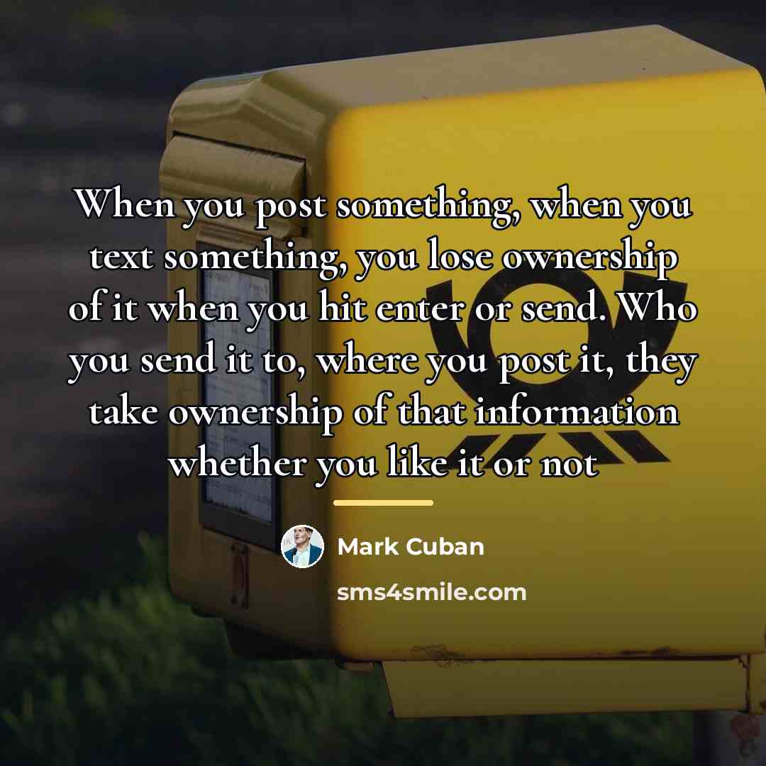 “When you post something, when you text something, you lose…” quote by Mark Cuban
