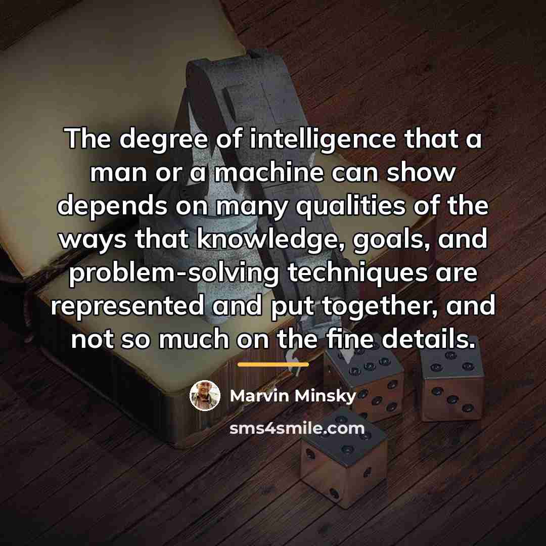 “The degree of intelligence that a man or a machine…” quote by Marvin Minsky