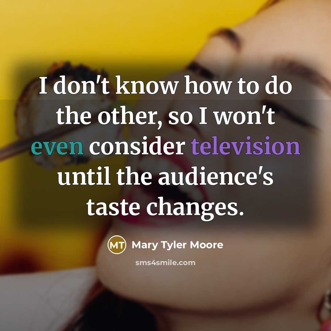 “I don't know how to do the other, so I…” quote by Mary Tyler Moore