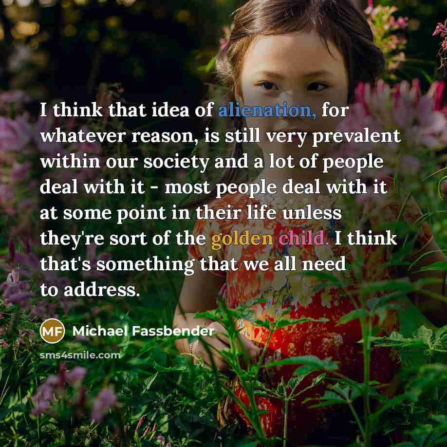 “I think that idea of alienation, for whatever reason, is…” quote by Michael Fassbender