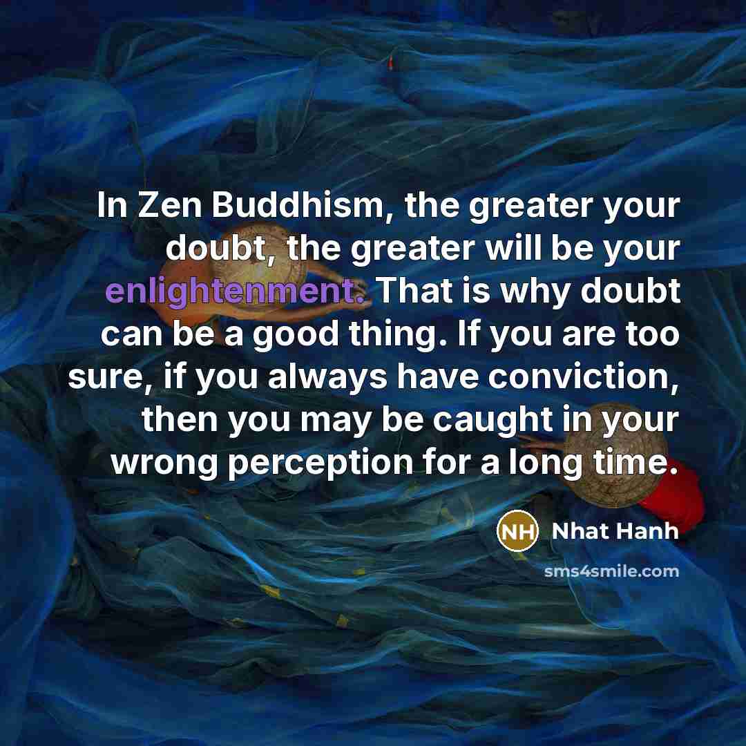 “In Zen Buddhism, the greater your doubt, the greater will…” quote by Nhat Hanh