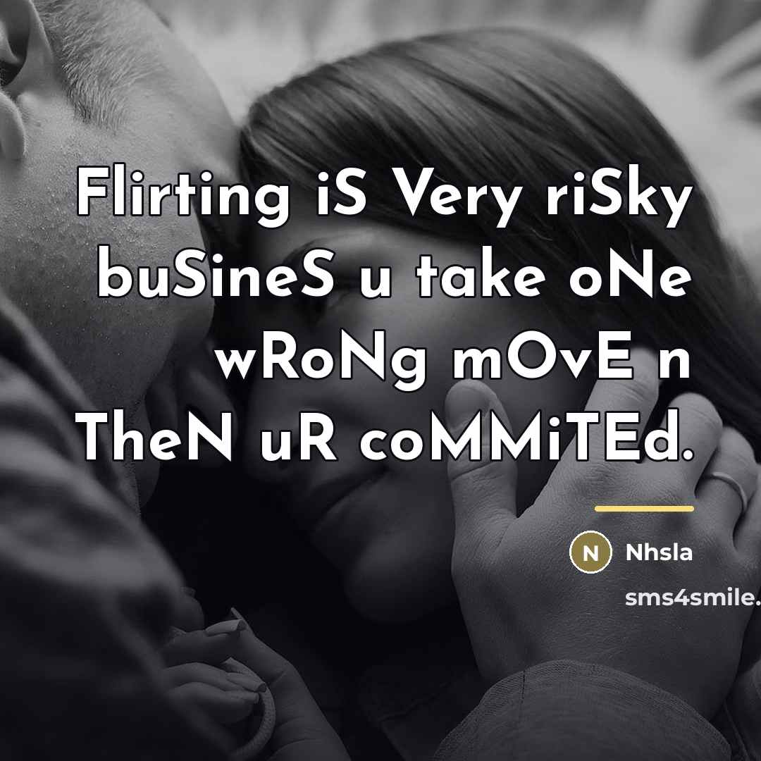 “Flirting iS Very riSky buSineS u take oNe wRoNg mOvE…” quote by Nhsla